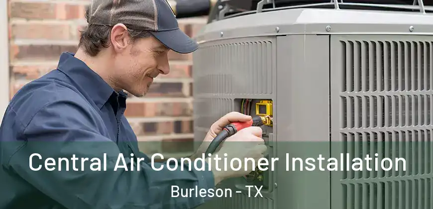  Central Air Conditioner Installation Burleson - TX