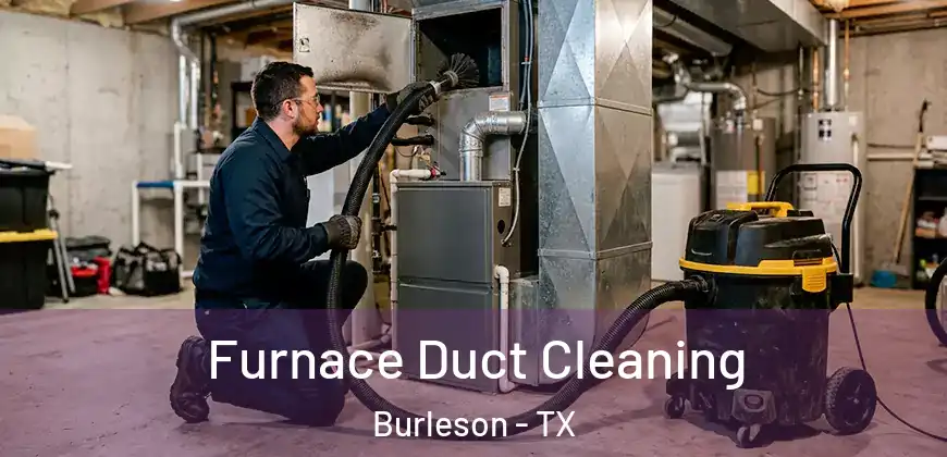  Furnace Duct Cleaning Burleson - TX